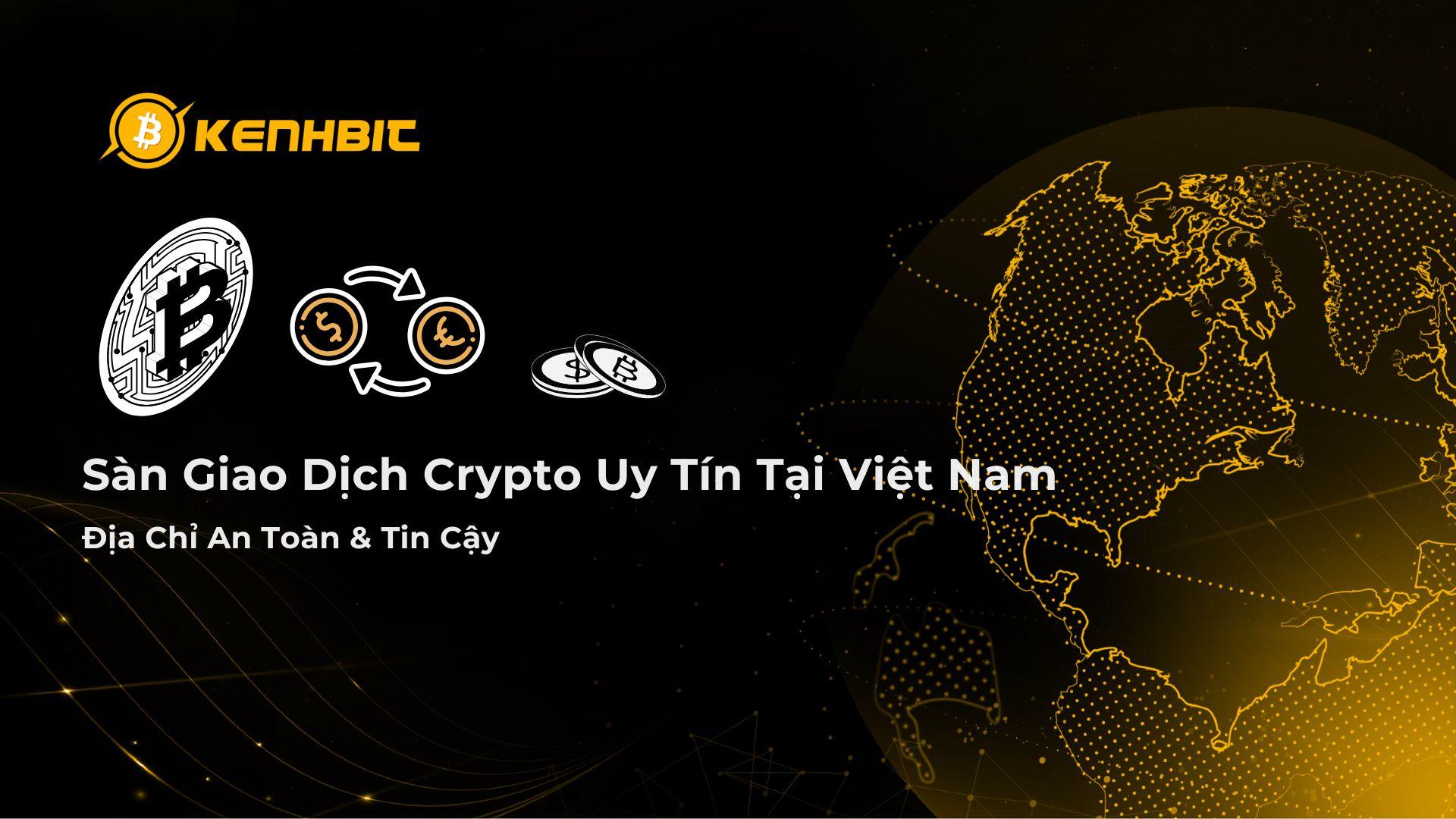 Sàn Giao Dịch Crypto Uy Tín Tại Việt Nam – Địa Chỉ An Toàn & Tin Cậy